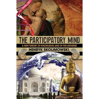 The Participatory Mind: A New Theory of Knowledge and of the Universe