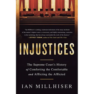 Injustices: The Supreme Court's History of Comforting the Comfortable and Afflicting the Afflicted