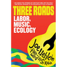 Three Roads: Labor, Music, Climate Activism