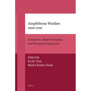 Amphibious Warfare 1000-1700: Commerce, State Formation and European Expansion