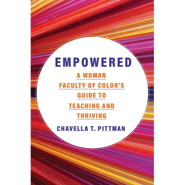 Empowered: A Woman Faculty of Color's Guide to Teaching and Thriving Volume 7