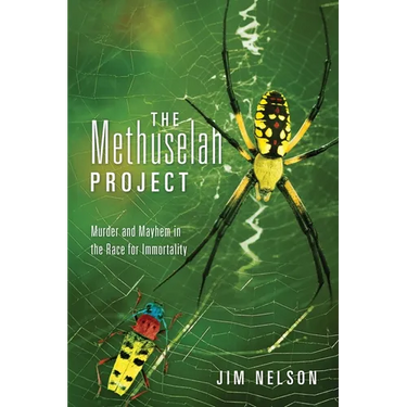 The Methuselah Project: Murder and Mayhem in the Race for Immortality
