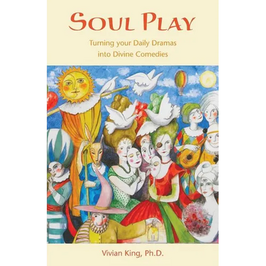 Soul Play: Turning your Daily Dramas into Divine Comedies