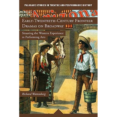 Early-Twentieth-Century Frontier Dramas on Broadway: Situating the Western Experience in Performing Arts