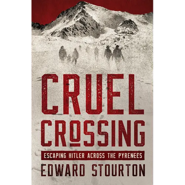 Cruel Crossing: Escaping Hitler Across the Pyrenees