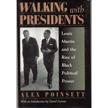 Walking with Presidents: Louis Martin and the Rise of Black Political Power