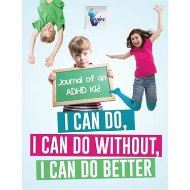 I Can Do, I Can Do Without, I Can Do Better Journal of an ADHD Kid