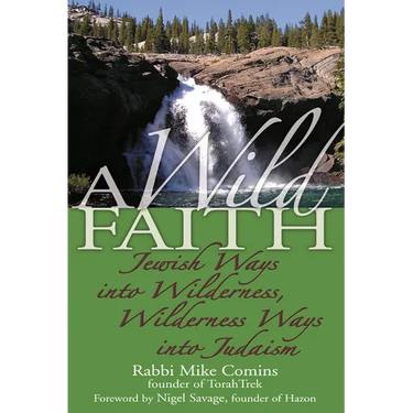 A Wild Faith: Jewish Ways Into Wilderness, Wilderness Ways Into Judaism