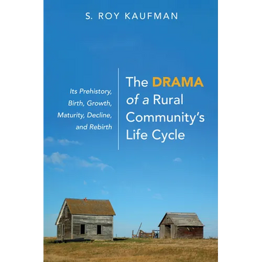 The Drama of a Rural Community's Life Cycle: Its Prehistory, Birth, Growth, Maturity, Decline, and Rebirth
