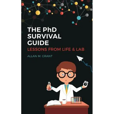 The PhD Survival Guide: Lessons from Life and Lab