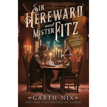 Sir Hereward and Mister Fitz: Stories of the Witch Knight and the Puppet Sorcerer