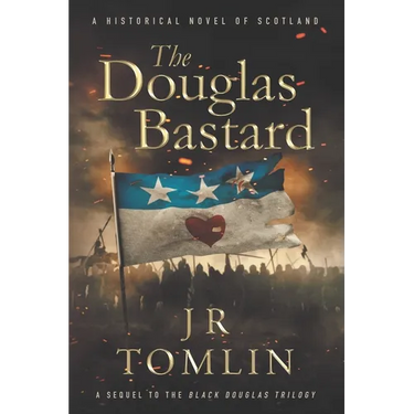 The Douglas Bastard: A Historical Novel of Scotland