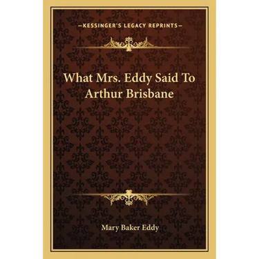 What Mrs. Eddy Said To Arthur Brisbane