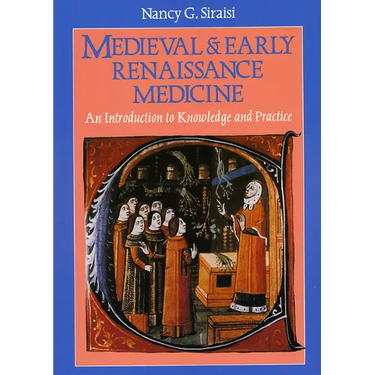 Medieval and Early Renaissance Medicine: An Introduction to Knowledge and Practice