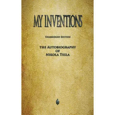 My Inventions: The Autobiography of Nikola Tesla