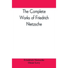 The complete works of Friedrich Nietzsche