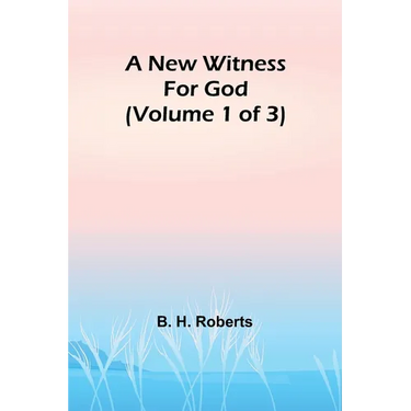 A New Witness for God (Volume 1 of 3)