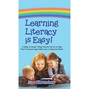 Learning Literacy Is Easy!: A Guide to Simple Things Parents Can Do to Help Their Preschool-Aged Child Learn to Read and Write