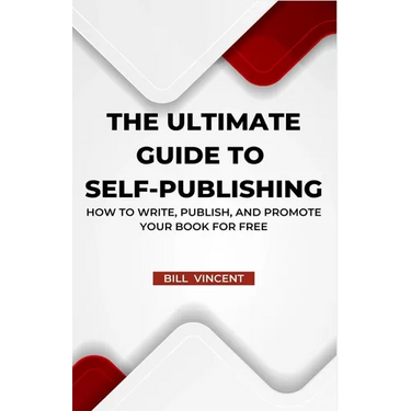 The Ultimate Guide to Self-Publishing: How to Write, Publish, and Promote Your Book for Free