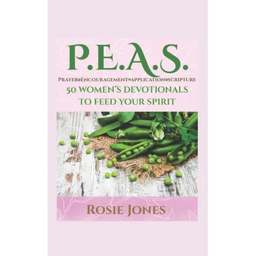 Feeding Your Spirit P.E.A.S.: Prayer Encouragement Application Scripture