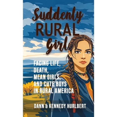 Suddenly Rural Girl: Facing Life, Death, Mean Girls, and Cute Boys in Rural America