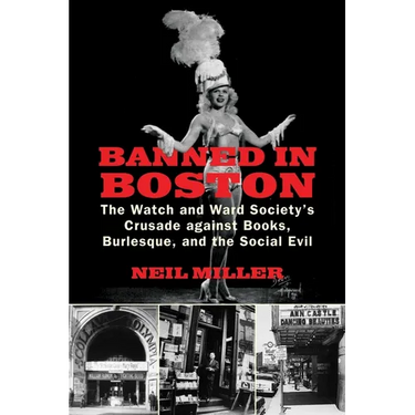 Banned in Boston: The Watch and Ward Society's Crusade against Books, Burlesque, and the Social Evil