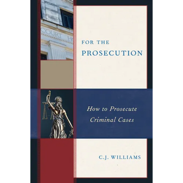 For the Prosecution: How to Prosecute Criminal Cases