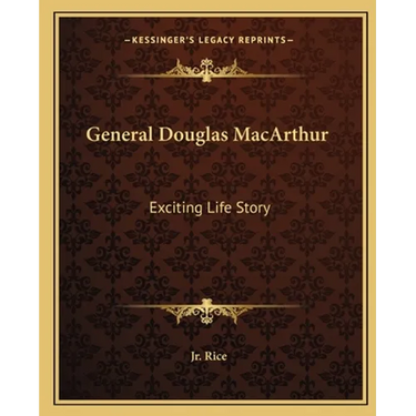 General Douglas MacArthur: Exciting Life Story
