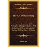 The Art Of Reasoning: A Popular Exposition Of The Principles Of Logic, Inductive And Deductive, With An Introductory Outline Of The History Of Logic