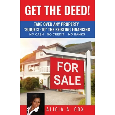 Get the Deed! Subject-To the Existing Financing: How to Get Rich Buying and Selling Houses... No Cash, No Credit, No Banks, No Kidding