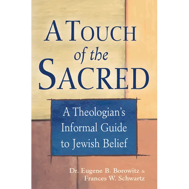 A Touch of the Sacred: A Theologian's Informal Guide to Jewish Belief