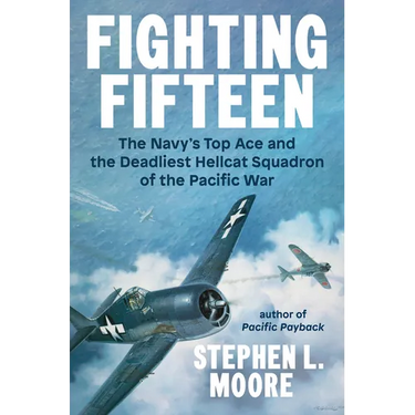 Fighting Fifteen: The Navy's Top Ace and the Deadliest Hellcat Squadron of the Pacific War