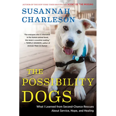 The Possibility Dogs: What a Handful of "Unadoptables" Taught Me about Service, Hope, and Healing