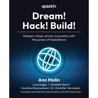 Dream! Hack! Build!: Unleash citizen-driven innovation with the power of hackathons
