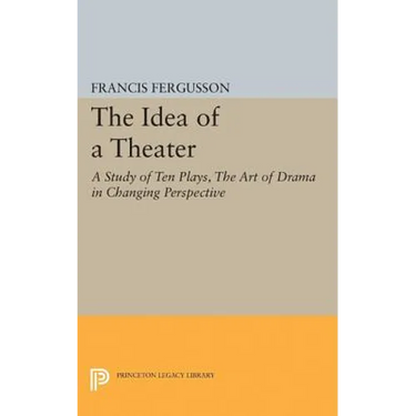 The Idea of a Theater: A Study of Ten Plays, the Art of Drama in Changing Perspective