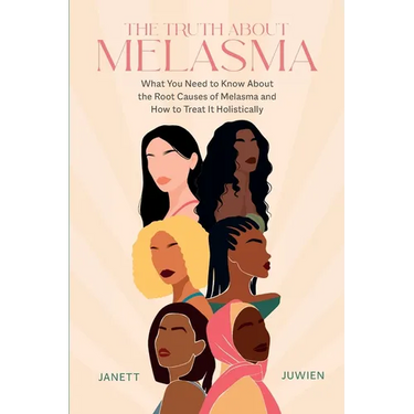 The Truth About Melasma: What You Need to Know About the Root Causes of Melasma and How to Treat It Holistically