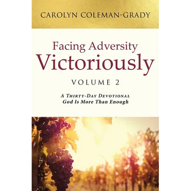 Facing Adversity Victoriously: Volume 2: A Thirty-Day Devotional God Is More Than Enough