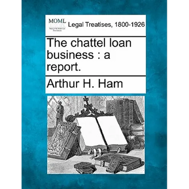 The Chattel Loan Business: A Report.