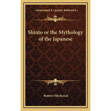Shinto or the Mythology of the Japanese