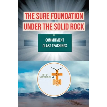The Sure Foundation Under the Solid Rock: Commitment Class Teachings