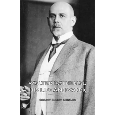 Walter Rathenau: His Life and Work
