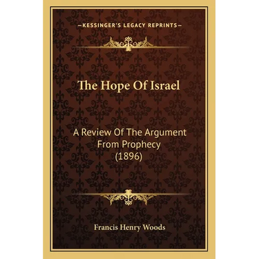 The Hope Of Israel: A Review Of The Argument From Prophecy (1896)