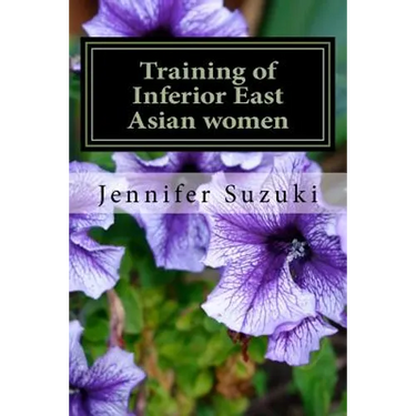 Training of Inferior East Asian women: PART II of Confessions of Submissive East Asian women