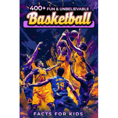 400+ Fun & Unbelievable Basketball Facts for Kids: Dive into Unbelievable Stats, Iconic Figures, Teamwork, Sportsmanship & Beyond! (The Ideal Gift for