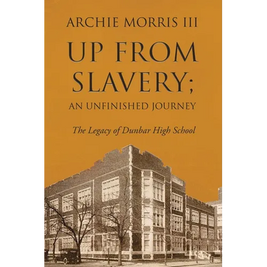 Up from Slavery; an Unfinished Journey: The Legacy of Dunbar High School