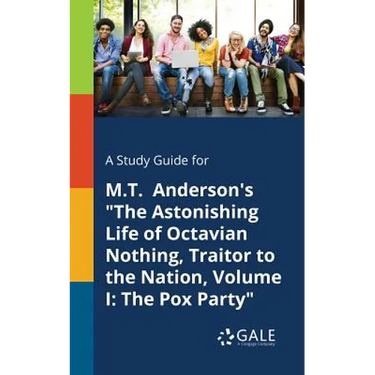 A Study Guide for M.T. Anderson's "The Astonishing Life of Octavian Nothing, Traitor to the Nation, Volume I: The Pox Party"