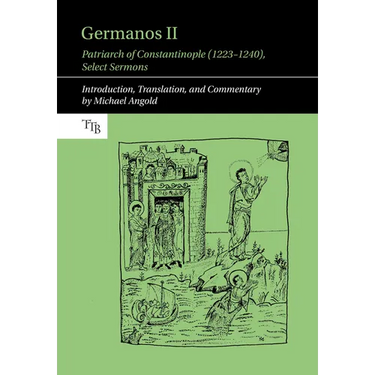 Germanos II, Patriarch of Constantinople (1223-1240): Select Sermons