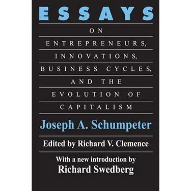 Essays: On Entrepreneurs, Innovations, Business Cycles and the Evolution of Capitalism