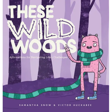 These Wild Woods: Affirmations for Navigating Life's Challenges