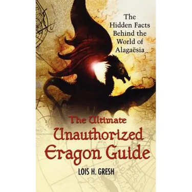 The Ultimate Unauthorized Eragon Guide: The Hidden Facts Behind the World of Alagaesia